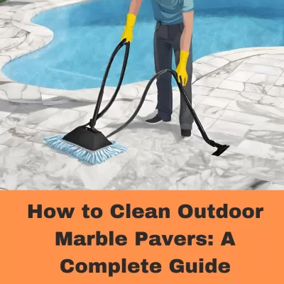 How to Clean Outdoor Marble Pavers: A Complete Guide