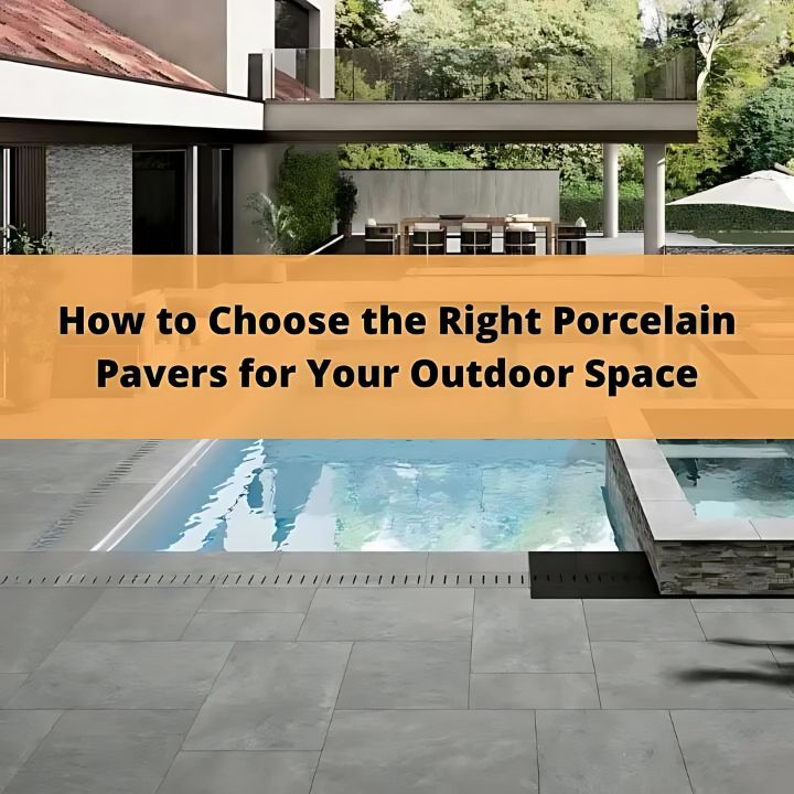 How to Choose the Right Porcelain Pavers