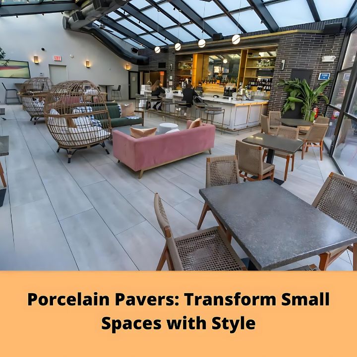 Porcelain Pavers Transform Small Spaces with Style