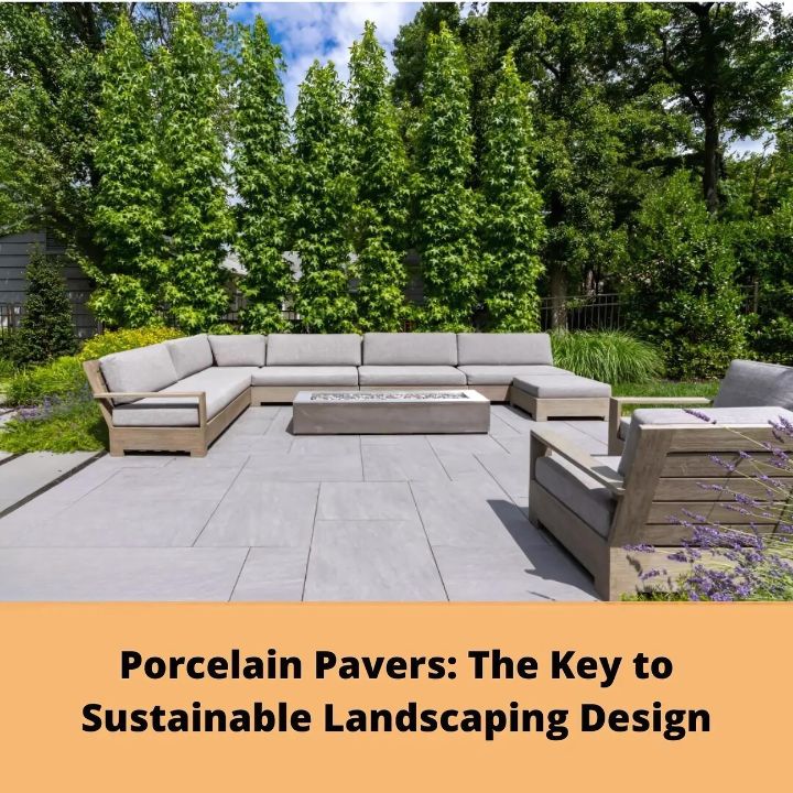 Porcelain Pavers in Sustainable Landscaping Designs