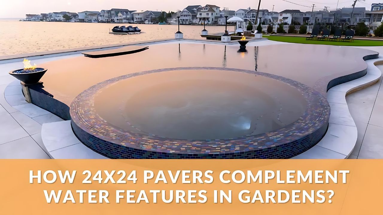How 24x24 Pavers Complement Water Features in Gardens