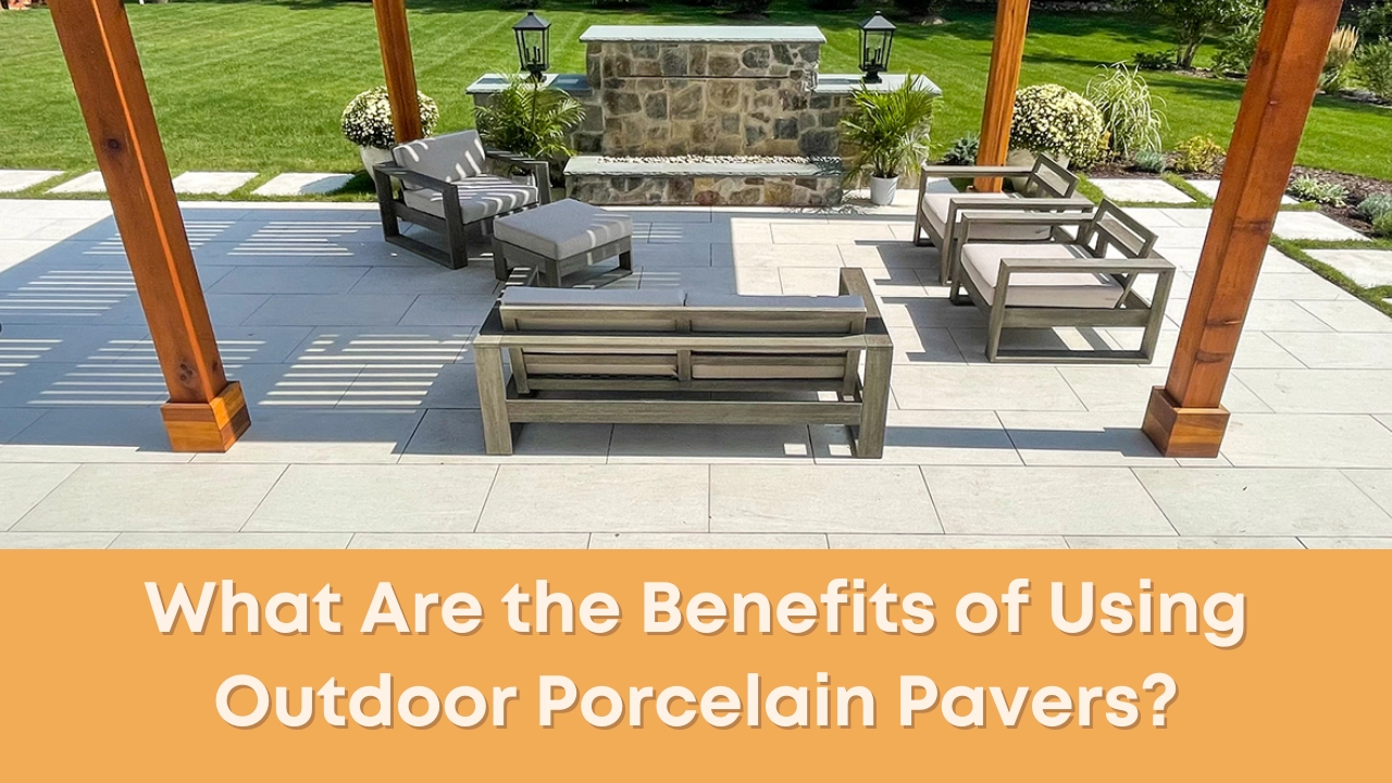 What Are the Benefits of Using Outdoor Porcelain Pavers