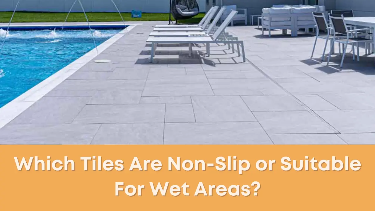 Which Tiles Are Non-Slip or Suitable For Wet Areas