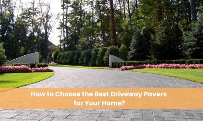 How to Choose the Right Driveway Pavers for Your Home