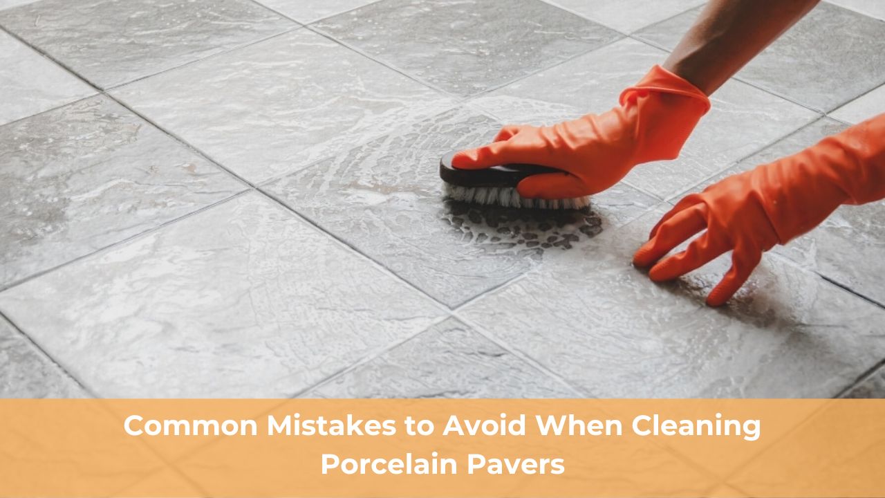 Common Mistakes to Avoid When Cleaning Porcelain Pavers