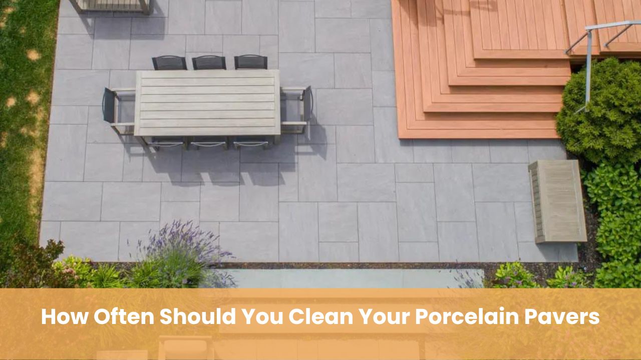 How Often Porcelain Pavers Should Be Cleaned