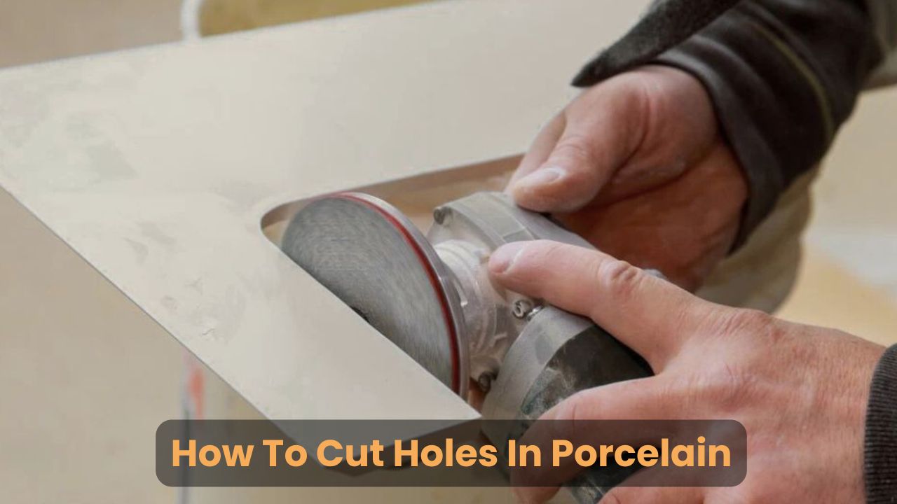 How To Cut Holes In Porcelain Tile